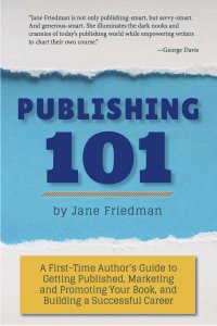 Publishing 101 by Jane Friedman