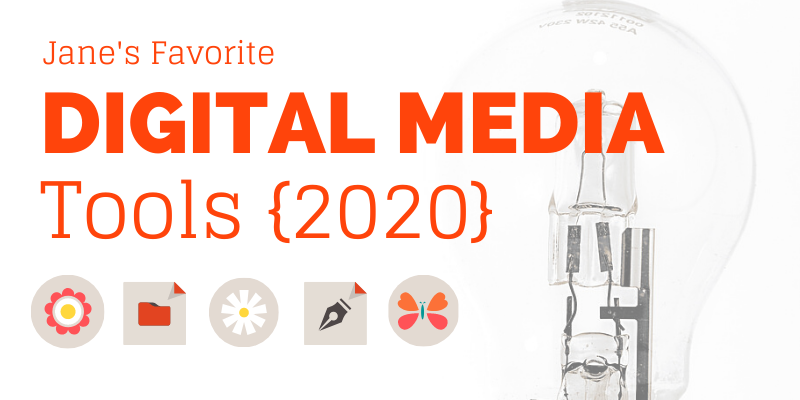 Jane's Favorite Digital Media Tools 2020