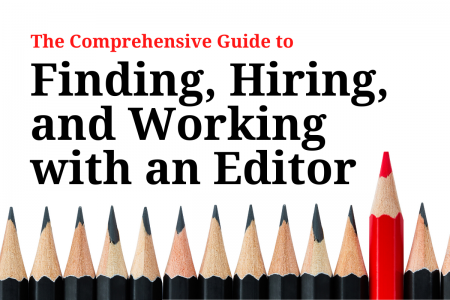 Comprehensive Guide to Finding, Hiring and Working With an Editor