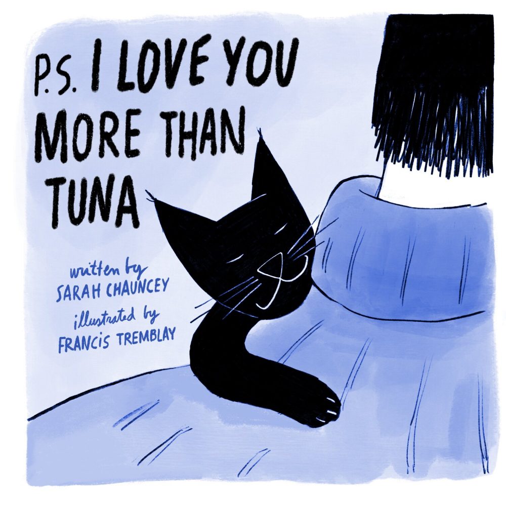 P.S. I Love You More Than Tuna by Sarah Chauncey and illustrated by Francis Tremblay