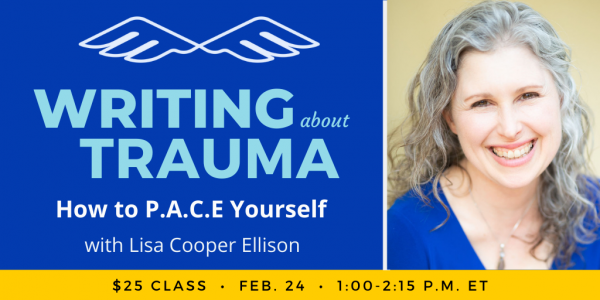 Writing about Trauma with Lisa Cooper Ellison. $25 class. Thursday, February 24, 2022. 1 p.m. to 2:15 p.m. Eastern.