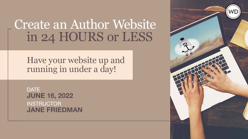 Create an Author Website in 24 Hours or Less with Jane Friedman. $99 webinar hosted by Writers Digest University. Thursday, June 16, 2022. 1 p.m. to 3 p.m. Eastern.