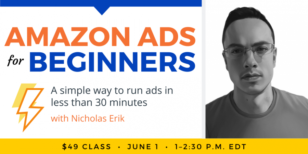Amazon Ads for Beginners with Nicholas Erik. $49 webinar. Wednesday, June 1, 2022. 1 p.m. to 2:30 p.m. Eastern.