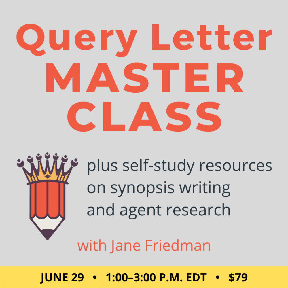 Query Letter Master Class with Jane Friedman. $79 workshop. Wednesday June 29, 2022. 1 p.m. to 3 p.m. Eastern.