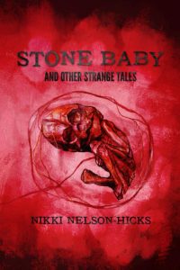 Stone Baby and Other Strange Tales by Nikki Nelson-Hicks
