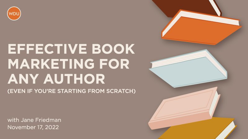 Effective Book Marketing for Any Author with Jane Friedman. $89 webinar hosted by Writer’s Digest University. Thursday, November 17, 2022. 1 p.m. to 2:30 p.m. Eastern.