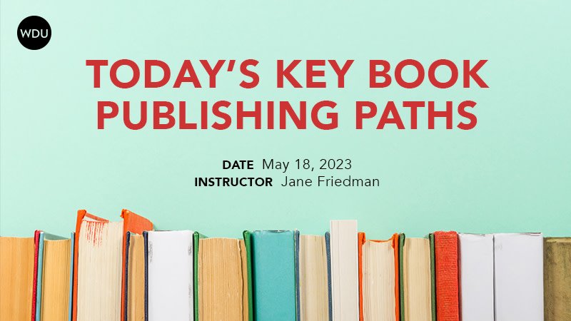 Today’s Key Book Publishing Paths: What’s New, What’s Old, and What’s Right for You. $89 workshop with Jane Friedman, hosted by Writers Digest University. Thursday, May 18, 2023. 1 p.m. to 2:30 p.m. Eastern.