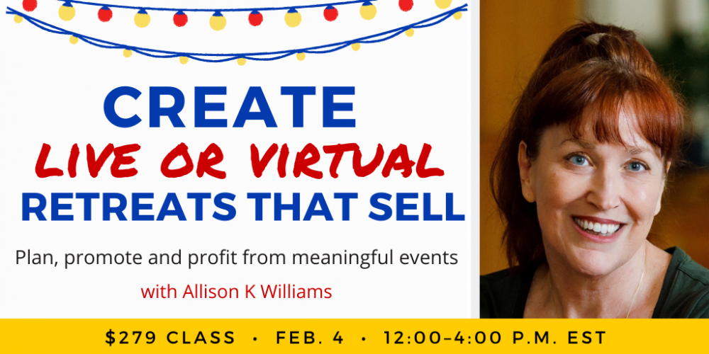 Create Live or Virtual Retreats That Sell with Allison K Williams. $279 four-hour class. ($579 premium tier includes an additional three-hour group session.) Saturday, February 4, 2023. 12 p.m. to 4 p.m. Eastern.