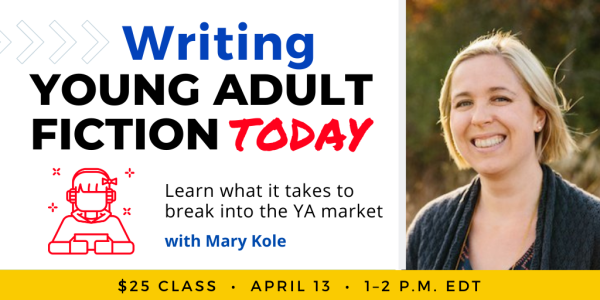 Writing Young Adult Fiction Today with Mary Kole. $25 class. Thursday, April 13, 2023. 1 p.m. to 2 p.m. Eastern.