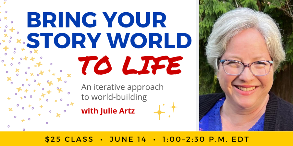 Bring Your Story World to Life with Julie Artz. $25 class. Wednesday, June 14, 2023. 1 p.m. to 2:30 p.m. Eastern.