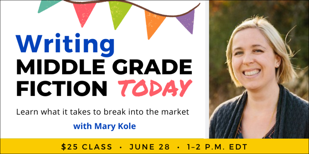 Writing Middle Grade Fiction Today with Mary Kole. $25 class. Wednesday, June 28, 2023. 1 p.m. to 2 p.m. Eastern.